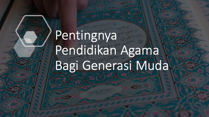 Pentingnya Pendidikan Agama Islam Bagi Generasi Muda