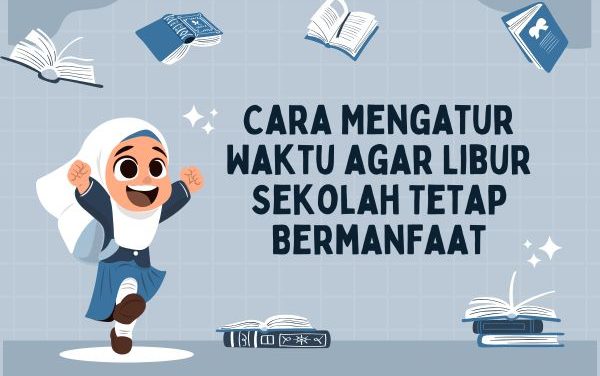 Tips Mengisi Libur Sekolah Agar Tetap Seru Dan Bermanfaat